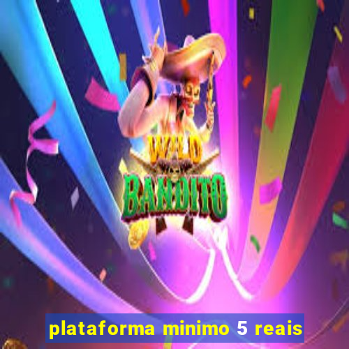 plataforma minimo 5 reais